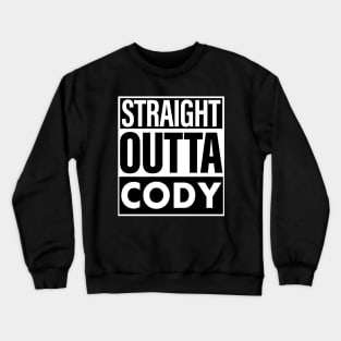 Cody Name Straight Outta Cody Crewneck Sweatshirt